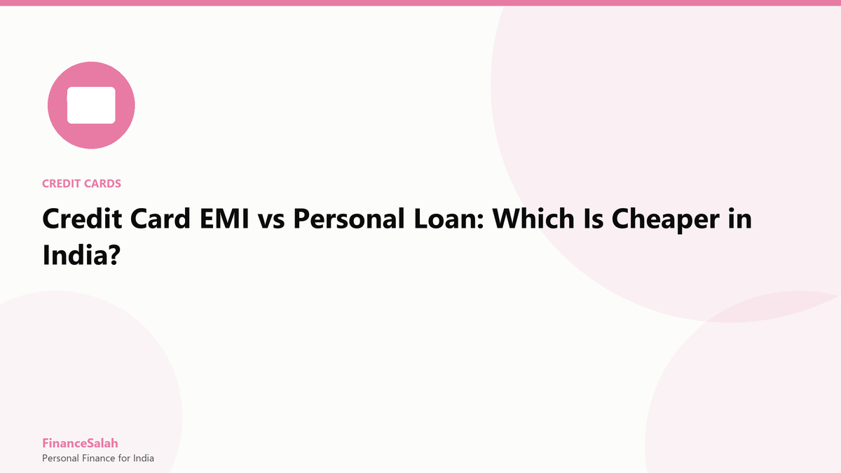 Credit Card EMI vs Personal Loan: Which Is Cheaper in India?