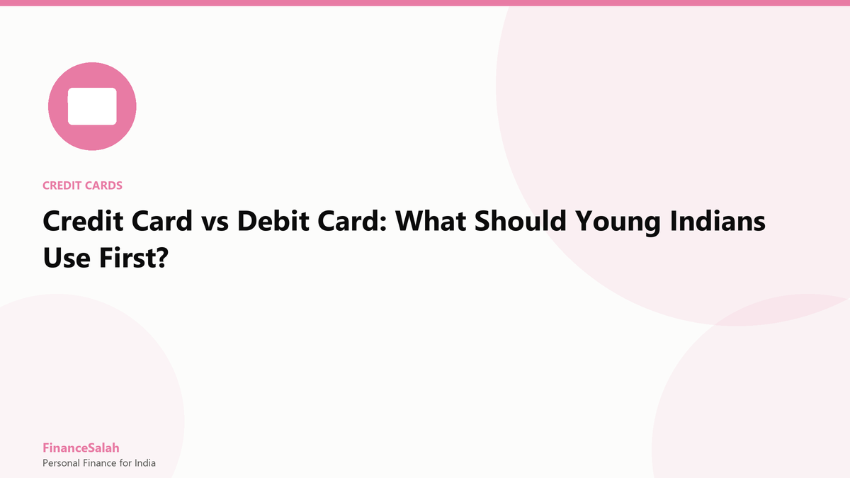 Credit Card vs Debit Card: What Should Young Indians Use First?