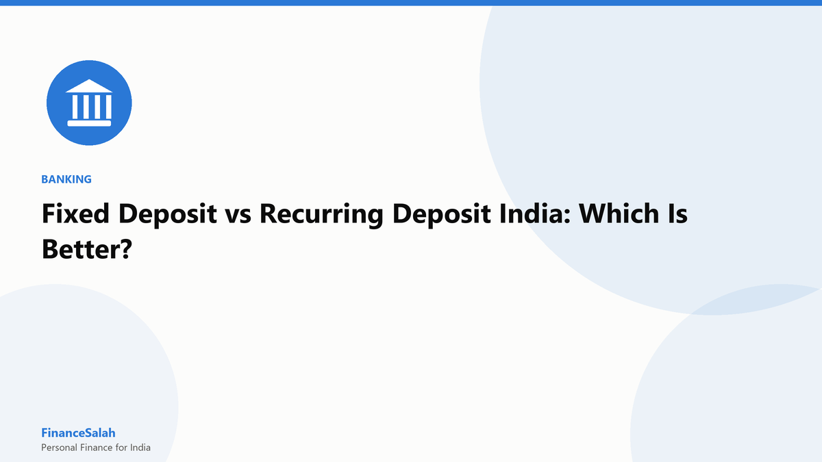 Fixed Deposit vs Recurring Deposit India: Which Is Better?