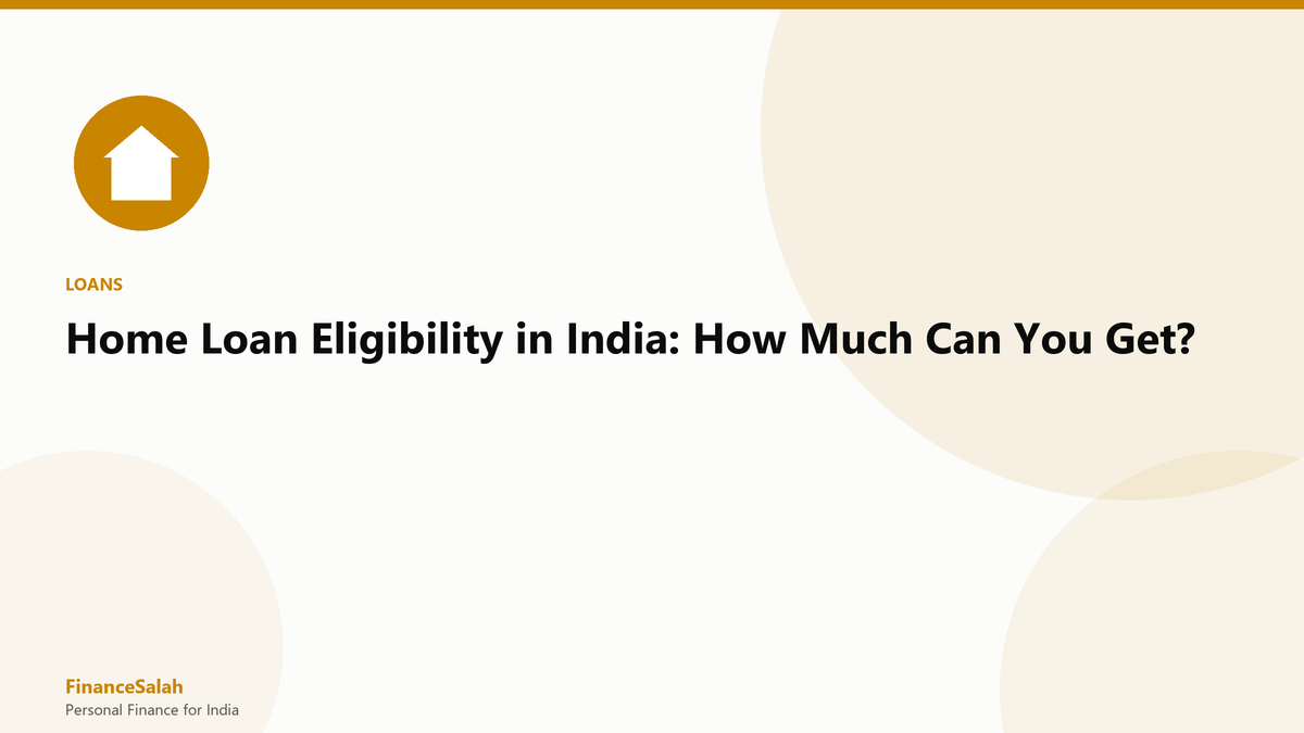 Home Loan Eligibility in India: How Much Can You Get?