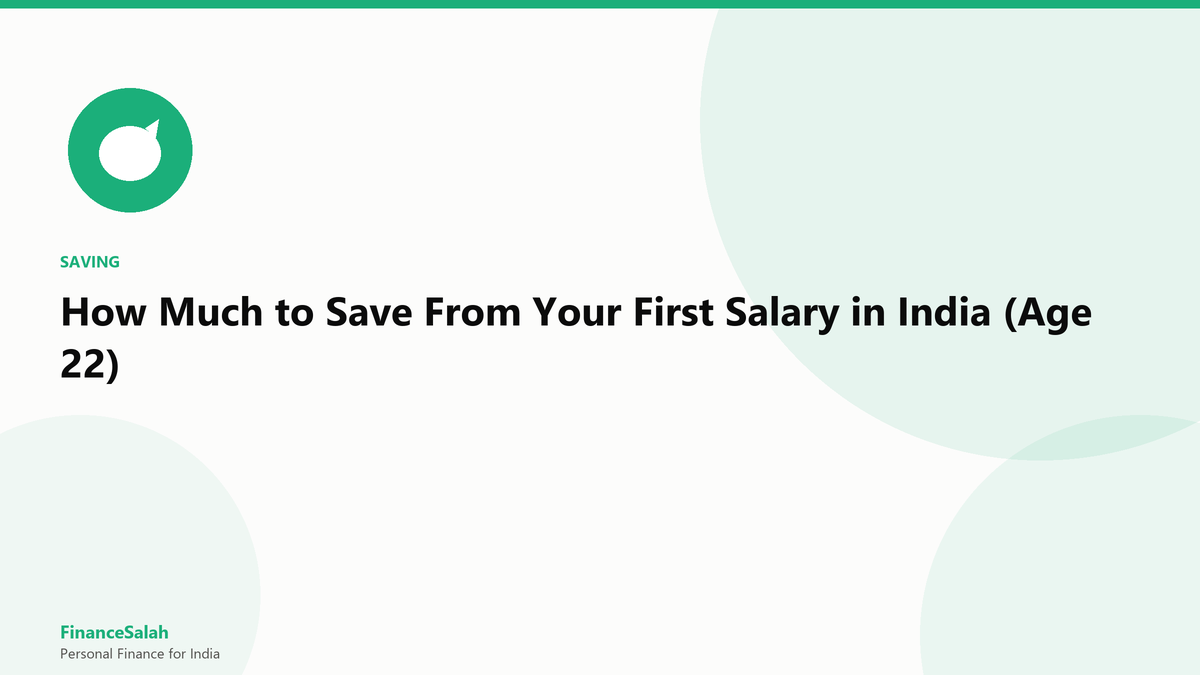 How Much to Save From Your First Salary in India (Age 22)