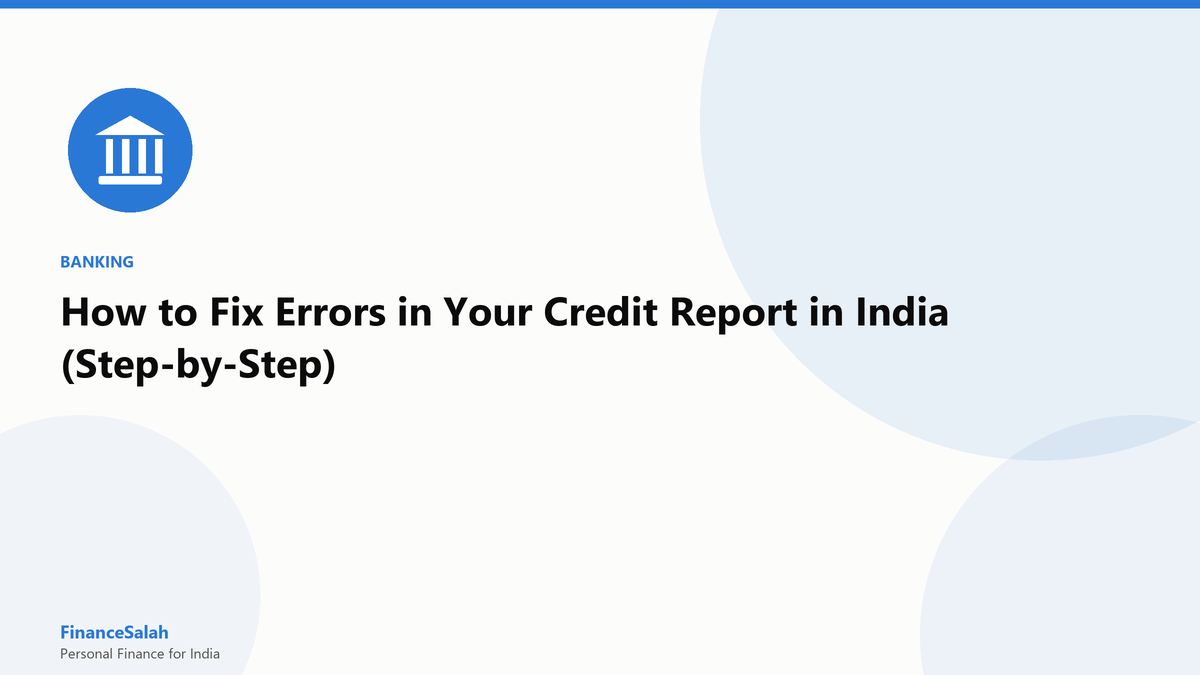 How to Fix Errors in Your Credit Report in India (Step-by-Step)