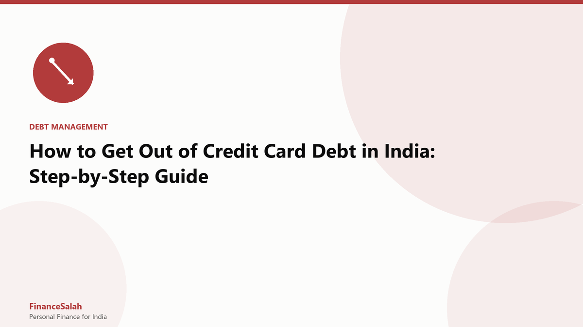 How to Get Out of Credit Card Debt in India: Step-by-Step Guide